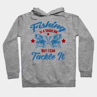 Fishing is a tough job but i can tackle it, fishing gift Hoodie